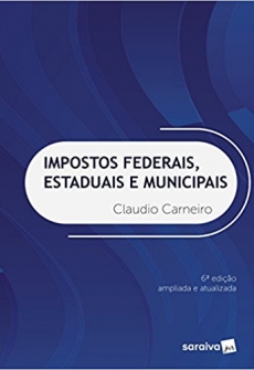 Impostos Federais, Estaduais e Municipais - 6ªEd. 2018