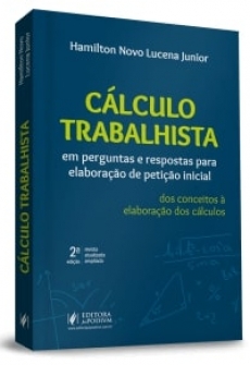 Cálculo Trabalhista em Perguntas e Respostas para Elaboração de Petição Inicial - 2ªEd. 2019