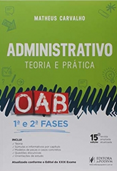 Administrativo: Teoria e Prática - 1ª e 2ª Fases - 15ªEd. 2019