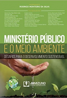 Ministério Público e o Meio Ambiente: Desafios Para o Desenvolvimento Sustentável - 1ªEd. 2020