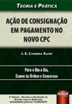 Ação de Consignação em Pagamento no Novo CPC - Teoria e Prática - Para o Dia a Dia, Exame da Ordem e Concursos