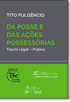 Da Posse e das Ações Possessórias: Teoria legal - Prática - 12ª Edição 2015