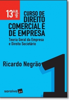 Curso de Direito Comercial e de Empresa: Teoria Geral da Empresa e Direito Societário - Vol. 1 - 13ª Edição 2017