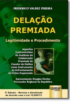 Delação Premiada: Legitimidade e Procedimento - Aspectos Controvertidos do Instituto da Colaboração Premiada de Coautor - 3ª Ediçao 2016