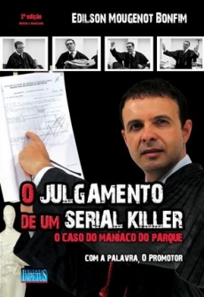 O Julgamento de um Serial Killer - O Caso do Maníaco do Parque - 2ª Ed. 2010
