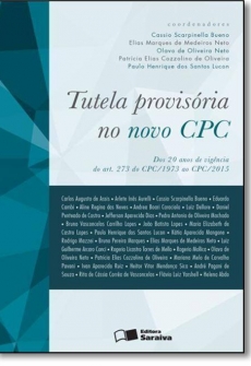 Tutela Provisória no Novo CPC: dos 20 anos de vigência do art. 273 do CPC 1973 ao CPC 2015 - 1ª Edição 2016