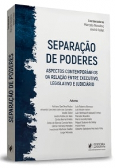 Separação de Poderes: aspectos contemporâneos da relação entre Executivo, Legislativo e Judiciário - 1ªEd. 2018