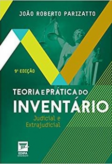 Teoria e Prática do Inventário Judicial e Extrajudicial - 9ªEd. 2018