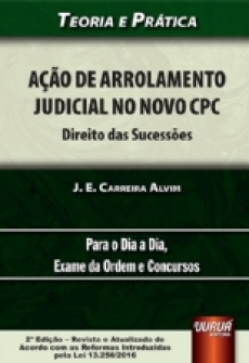Ação de Arrolamento Judicial no Novo CPC - Direito das Sucessões - Teoria e Prática - Para o Dia a Dia, Exame da Ordem e Concursos - 2ª Edição 2017