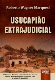 Usucapião Extrajudicial De Acordo com o Novo Código de Processo Civil e a Lei 13.465/2017 - 2ª Edição 2018