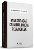Investigação Criminal Direta pela Defesa - 1ªEd. 2019