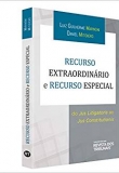 Recurso Extraordinário e Recurso Especial. Do Jus Litigatoris ao Jus Constitutionis - 1ªEd. 2019