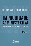 Improbidade Administrativa - Prescrição e outros prazos extintivos - 3ªEd. 2019