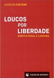 Loucos por Liberdade. Direito Penal e Loucura - 1ªEd. 2019