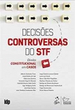 Decisoes Controversas do STF - Direito Constitucional em Casos - 1ªEd. 2019