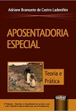 Aposentadoria Especial: Teoria e Prática - 5ªEd. 2020