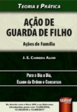 Ação de Guarda de Filho - Ações de Família - Teoria e Prática - Para o Dia a Dia, Exame da Ordem e Concursos - 2018