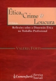 Ética , Crime e Loucura - Reflexões Sobre a Dimensão Ética No Trabalho Profissional - 3ª Ed. 2013