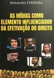 As Mídias Como Elemento Influenciador da Efetivação do Direito - 1ªEd. 2019