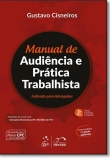 Manual de Audiência e Prática Trabalhista - 3ª Edição 2017