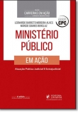 Ministério Público em Ação: Atuação Prática Judicial e Extrajudicial - Coleção Carreiras em Ação - 6ª Edição 2017