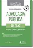 Advocacia Pública em Ação: Atuação Prática Judicial e Extrajudicial - Coleção Carreiras em Ação - 4ª Edição 2017