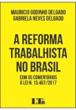 A Reforma Trabalhista no Brasil: com os comentários à Lei nº 13.467-2017 - 1ª Edição 2017