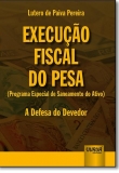 Execução Fiscal do Pesa: Programa Especial de Saneamento do Ativo - A Defesa do Devedor - 1ª Edição 2017