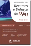 Recursos e Defesas do Réu - Área Cível - Doutrina e Prática - 2ª Edição 2017