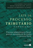 Leis de Processos Tributários Comentadas. Processo Administrativo Fiscal, Protesto Extrajudicial de Títulos, Execução Fiscal - 9ªEd 2018