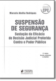 Suspensão De Segurança: Sustação Da Eficácia De Decisão Judicial Proferida Contra O Poder Público - 4ª edição 2017