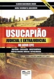 Usucapião Judicial e Extrajudicial no novo CPC: Doutrina, Legislação, Jurisprudência, Prática Forense Judicial e Extrajudicial - 2ª Edição 2017