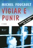 Vigiar e Punir - História da Violência nas Prisões